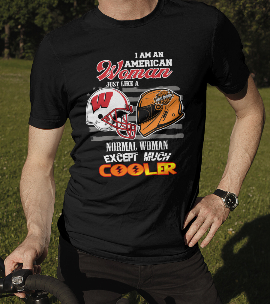 I Am An American Woman Just Like A Normal Woman Except Much Cooler Wisconsin Harley Davidson Motor Cycles T-Shirt