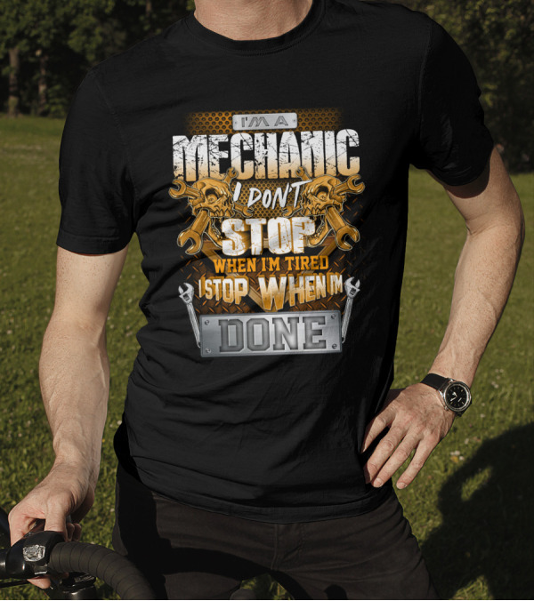 I'm A Mechanic I Don't Stop When I'm Tired I Stop When I'm Done Skulls And Wrenches T-Shirt