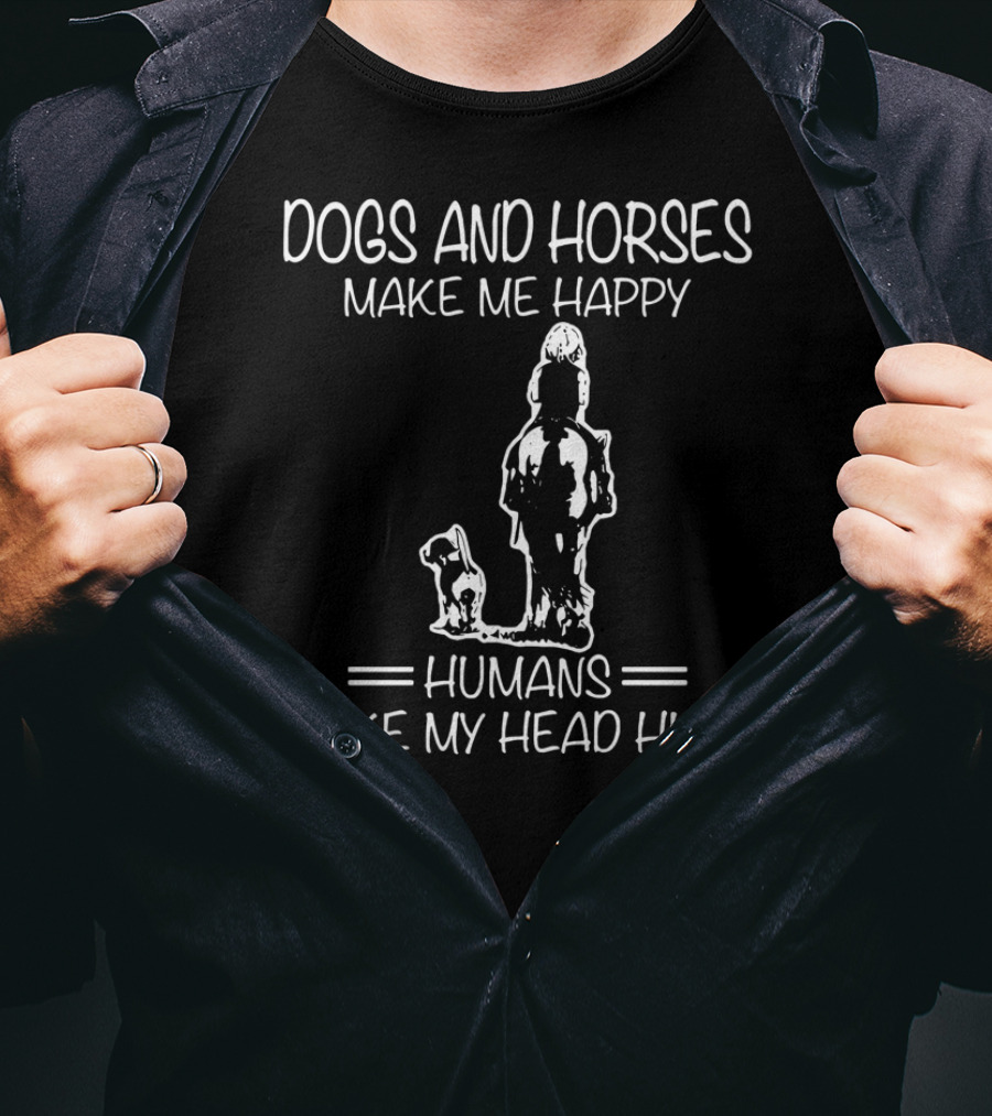 Dogs And Horses Make Me Happy Humans Make My Head Hurt T-Shirt