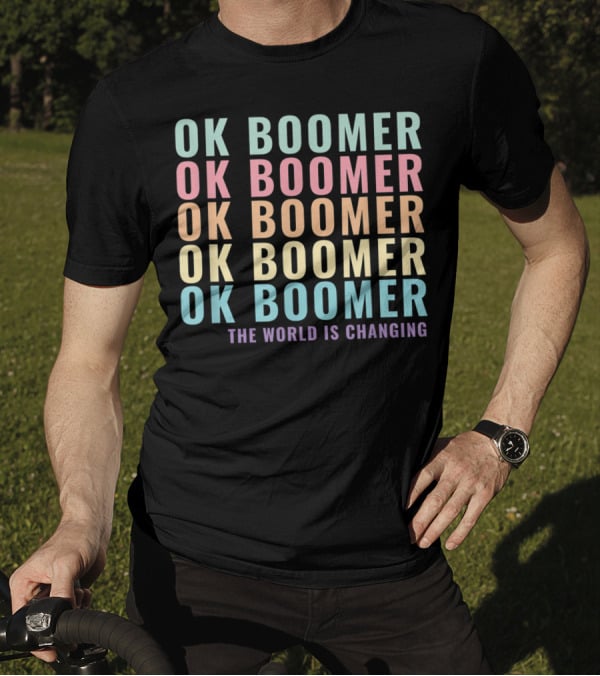 OK Boomer The World Is Changing Gen Z Millennials Meme Joke T-Shirt