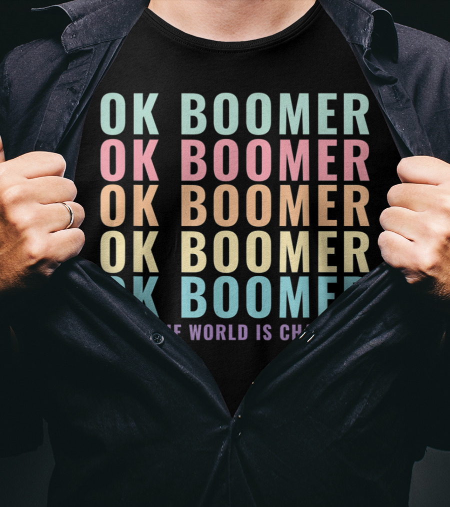 OK Boomer The World Is Changing Gen Z Millennials Meme Joke T-Shirt
