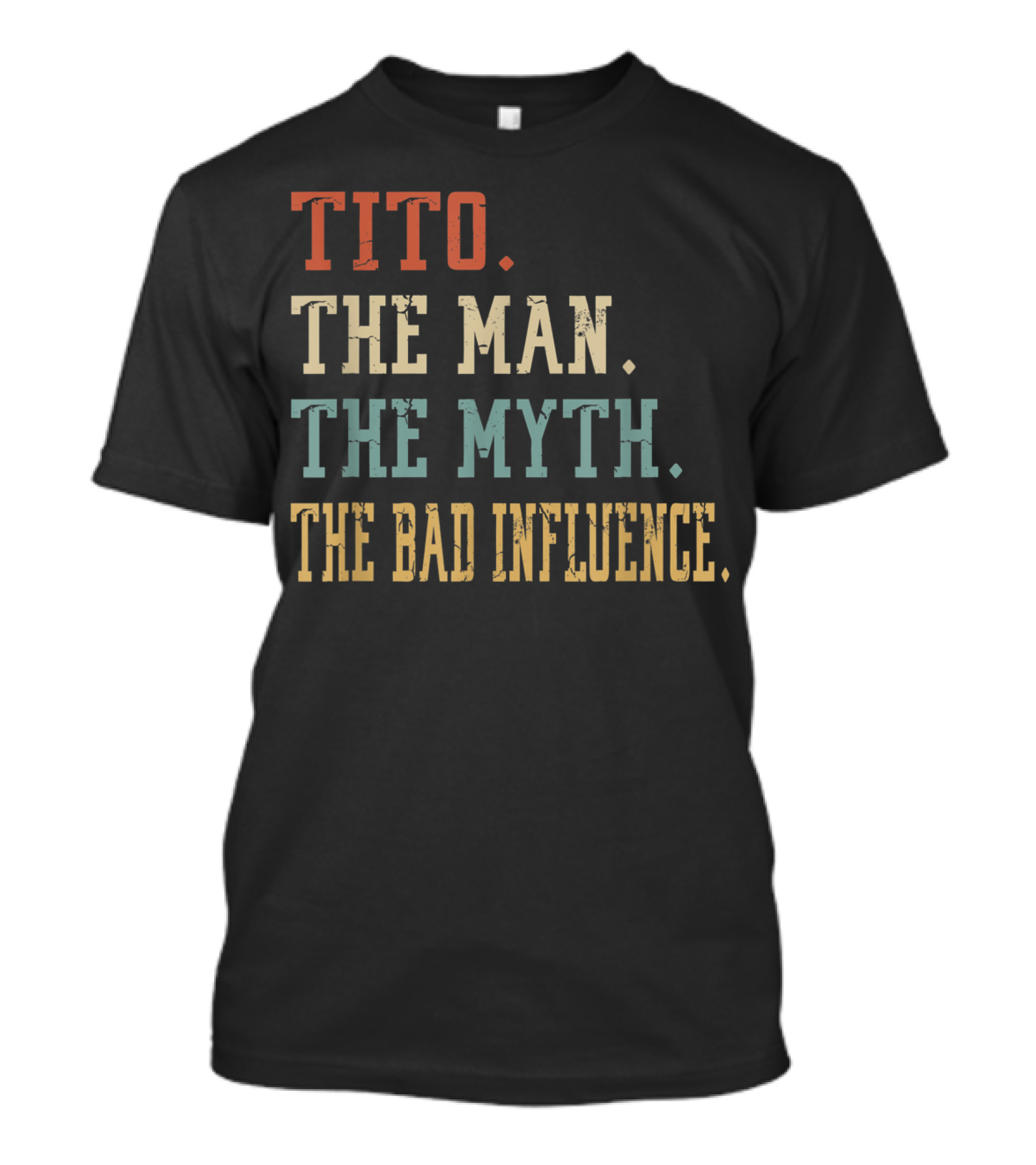 Tito The Man The Myth The Bad Influence T-Shirt