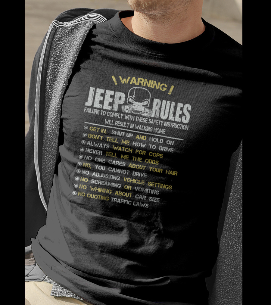 WARNING Jeep Rules Failure To Comply Get In Shut Up Don't Tell Me How To Drive Always Watch For Cops T-Shirt