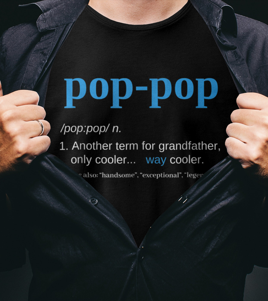 Pop-Pop Definition Another Term For Grandfather Only Cooler Way Cooler Legend T-Shirt