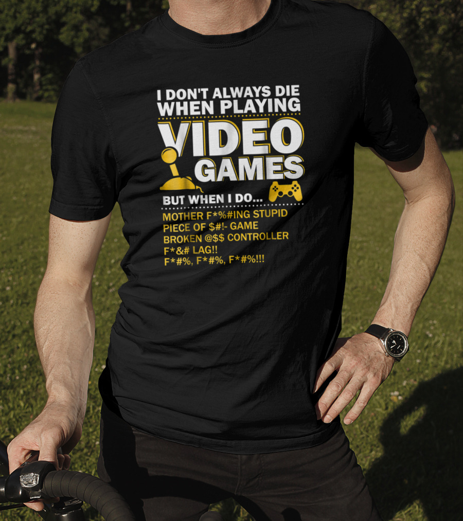 I Don't Always Die When Playing Video Games Funny Gaming Console Gamer Controllers T-Shirt