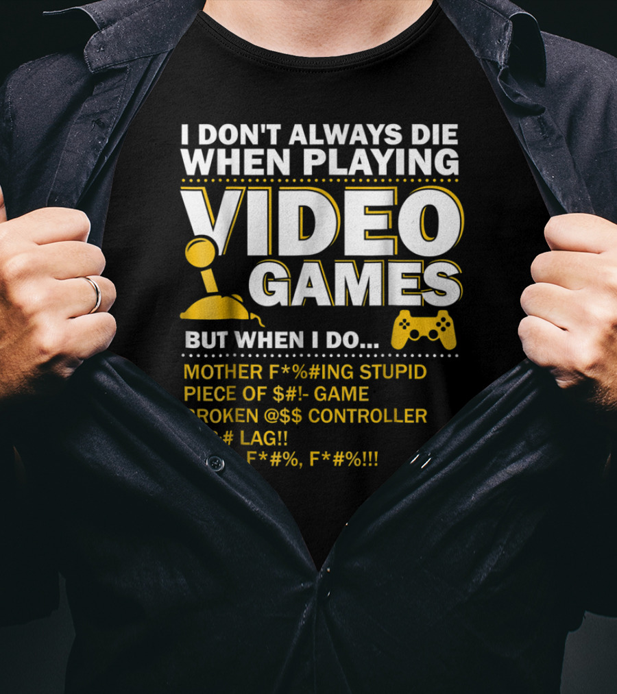 I Don't Always Die When Playing Video Games Funny Gaming Console Gamer Controllers T-Shirt