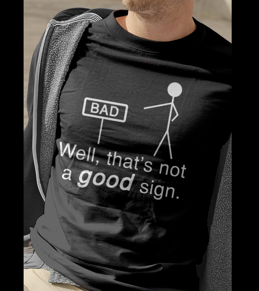 Well That's Not A Good Sign Stick Figure Humor T-Shirt