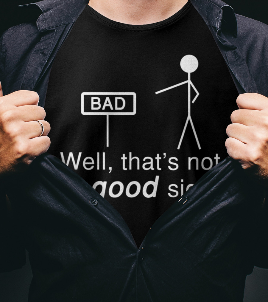 Well That's Not A Good Sign Stick Figure Humor T-Shirt