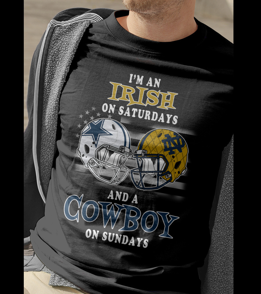 I'm An Irish On Saturdays And A Cowboy On Sundays Notre Dame Dallas Football Helmets T-Shirt
