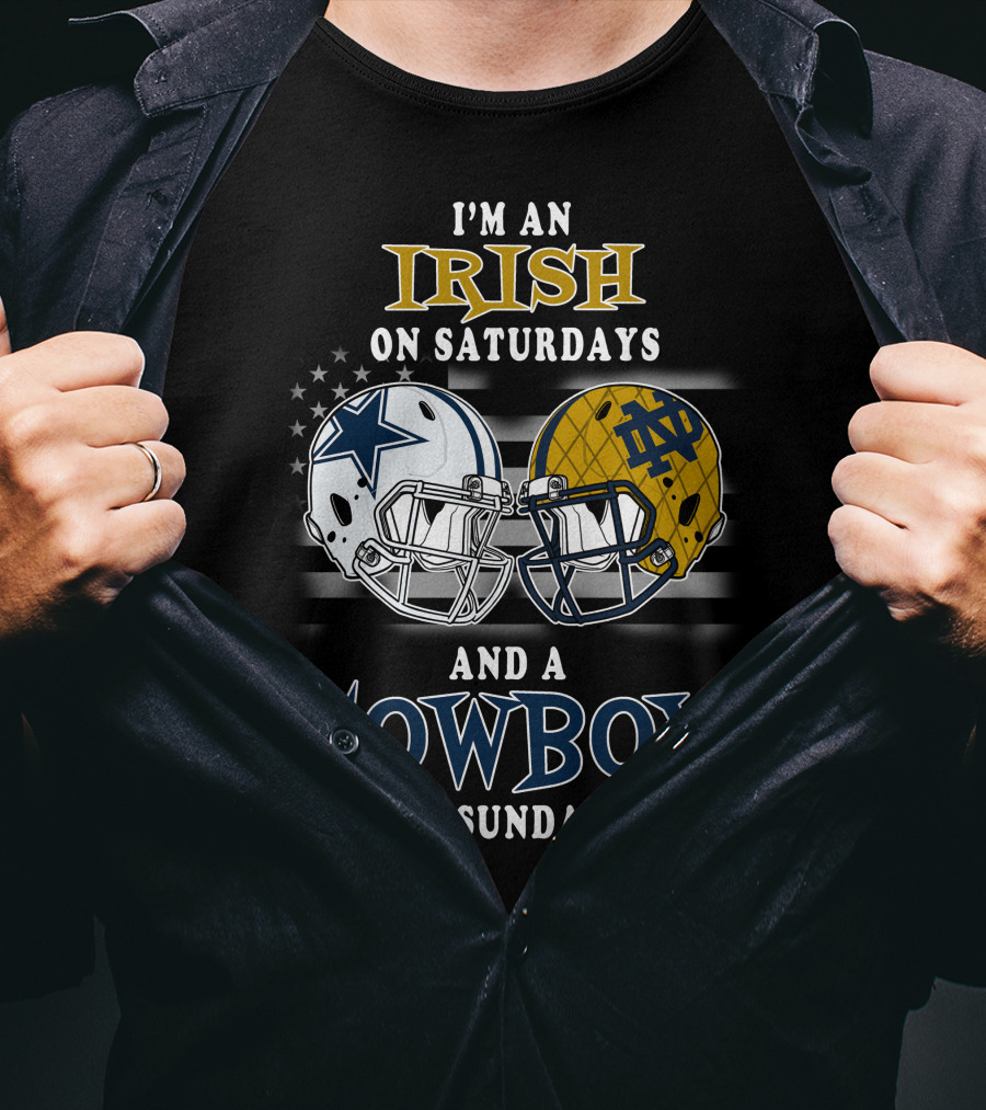I'm An Irish On Saturdays And A Cowboy On Sundays Notre Dame Dallas Football Helmets T-Shirt
