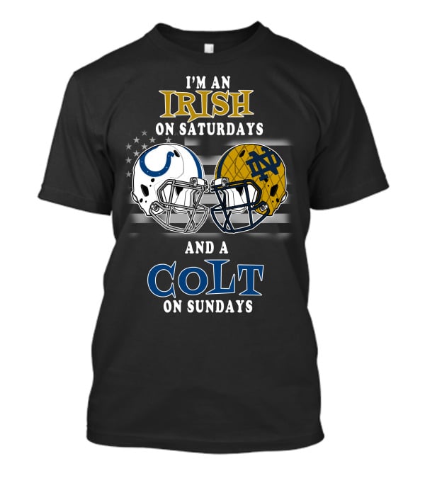 I'm An Irish On Saturdays And A Colt On Sundays T-Shirt