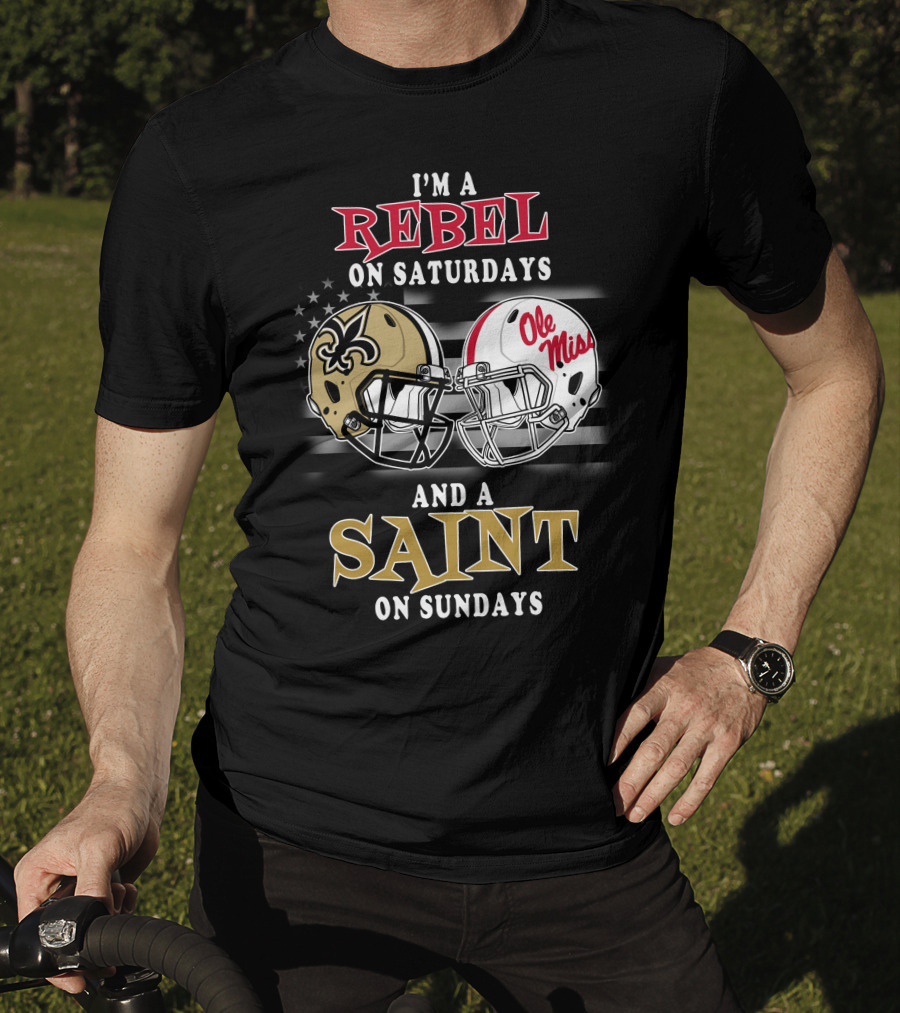 I'm A Rebel On Saturdays And A Saint On Sundays Ole Miss Football New Orleans Saints Helmet T-Shirt