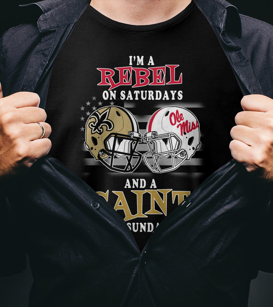 I'm A Rebel On Saturdays And A Saint On Sundays Ole Miss Football New Orleans Saints Helmet T-Shirt