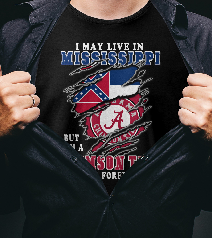 I May Live In Mississippi But I'm A Crimson Tide Fan Forever T-Shirt