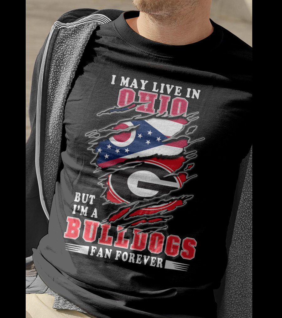 I May Live In Ohio But I'm A Bulldogs Fan Forever T-Shirt