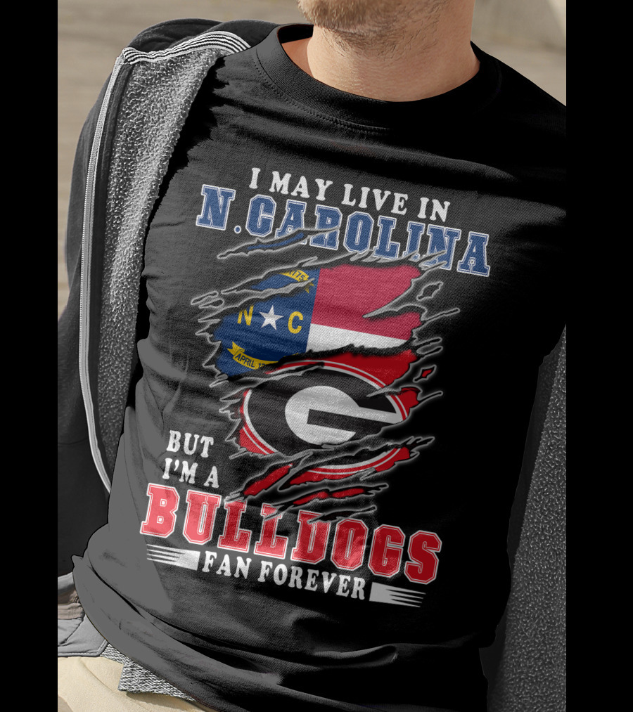 I May Live In N. Carolina But I'm A Bulldogs Fan Forever T-Shirt
