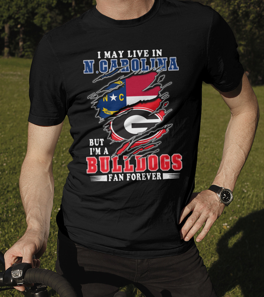 I May Live In N. Carolina But I'm A Bulldogs Fan Forever T-Shirt