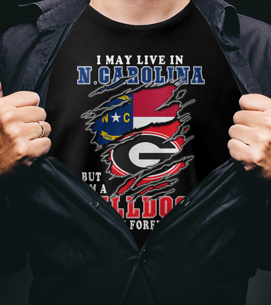 I May Live In N. Carolina But I'm A Bulldogs Fan Forever T-Shirt