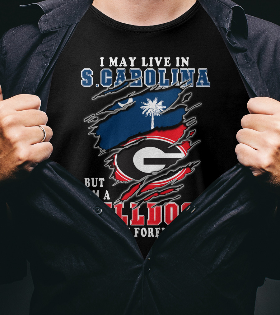 I May Live In S. Carolina But I'm A Bulldogs Fan Forever T-Shirt