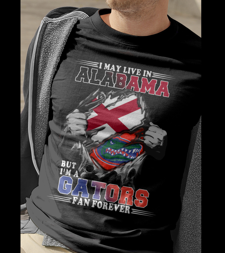 I May Live In Alabama But I’m A Gators Fan Forever T-Shirt
