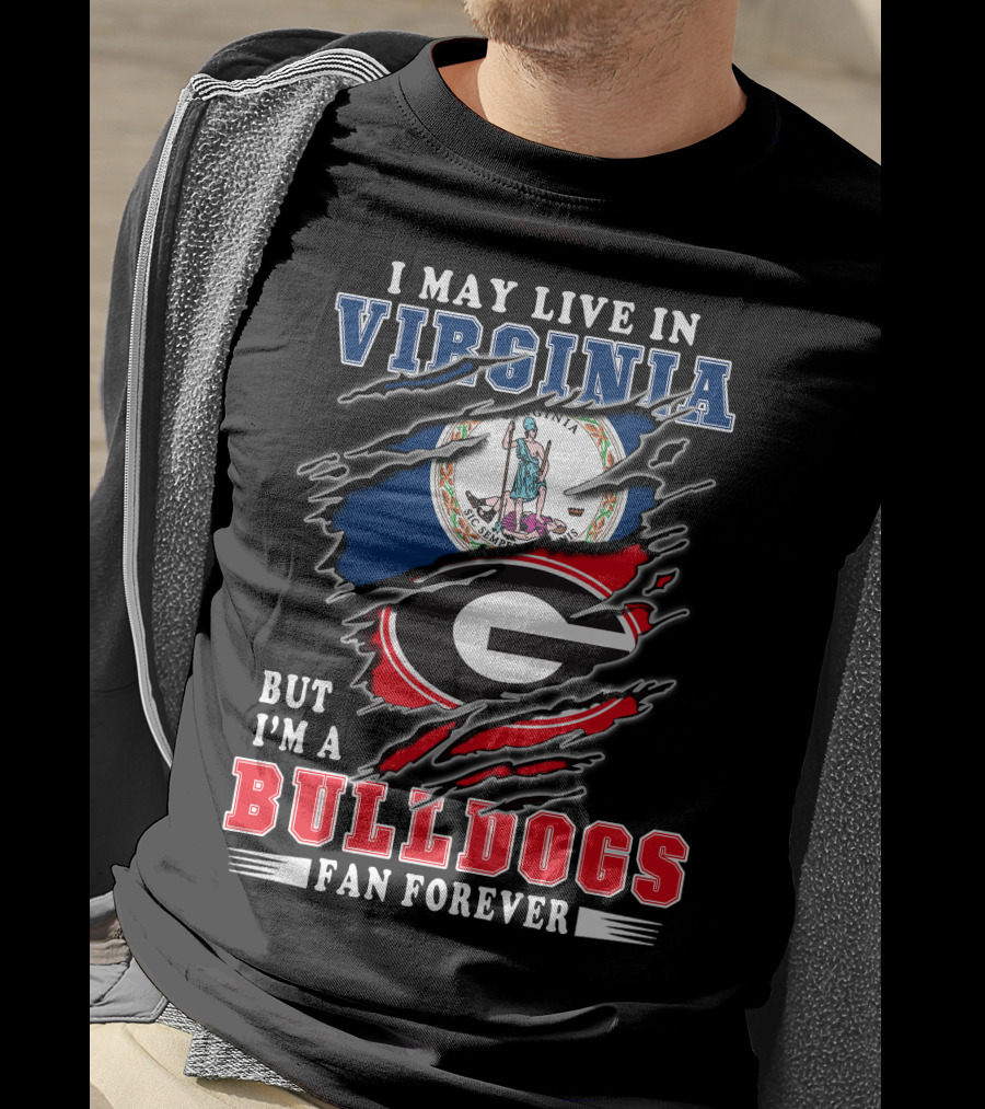 I May Live In Virginia But I'm A Georgia Bulldogs Fan Forever T-Shirt