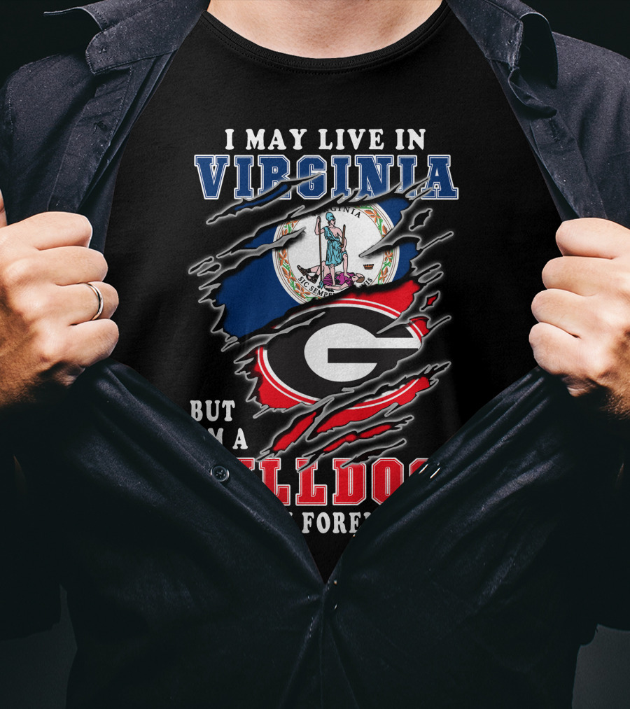 I May Live In Virginia But I'm A Georgia Bulldogs Fan Forever T-Shirt