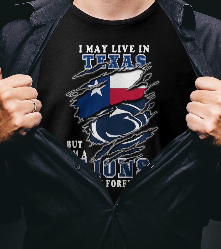 I May Live In Texas But I'm A Lions Fan Forever Penn-Texas T-Shirt