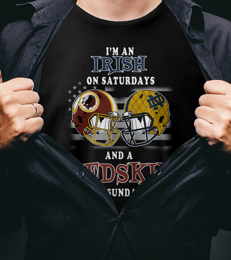 I'm An Irish On Saturdays And A Redskin On Sundays T-Shirt