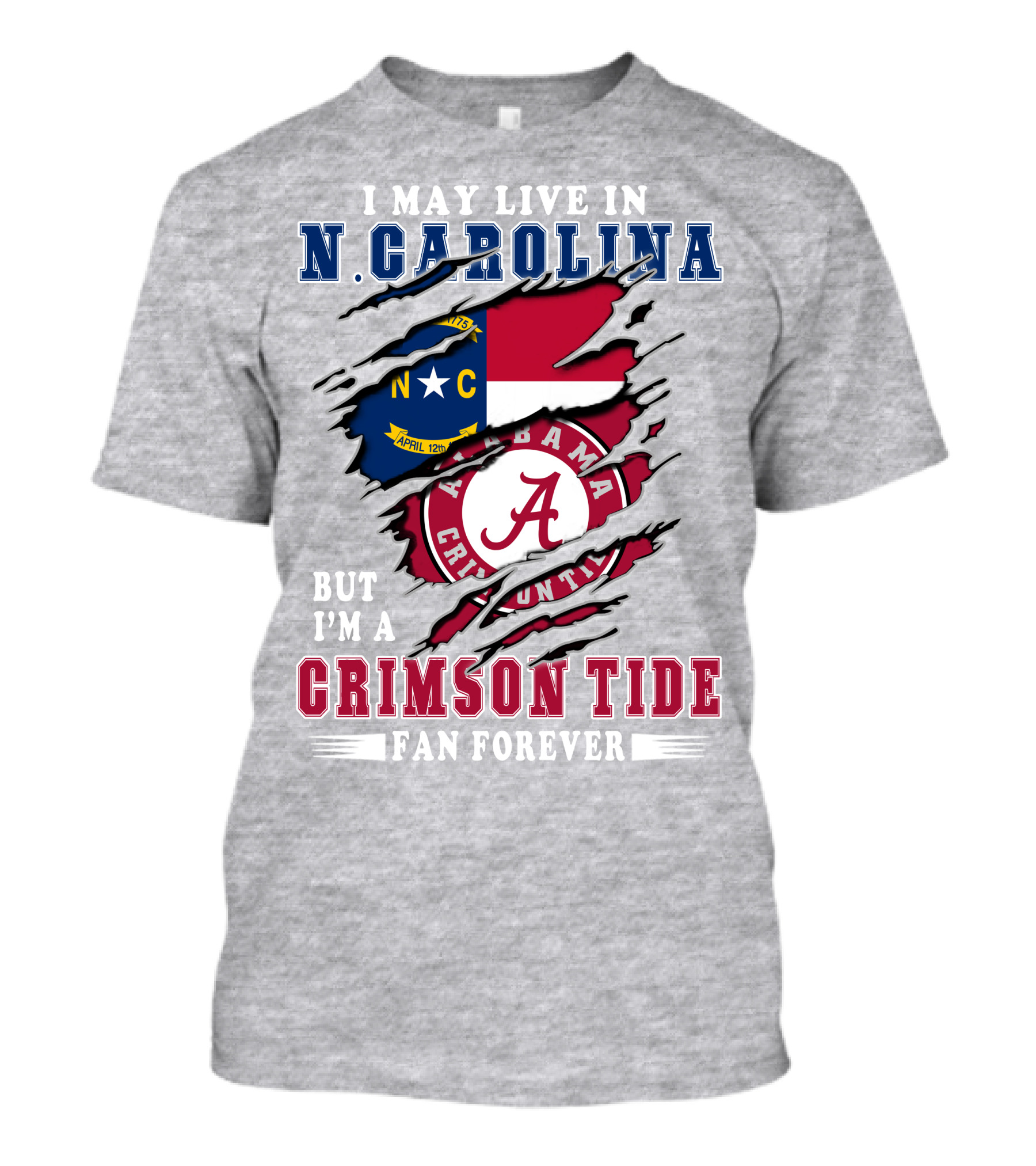 I May Live In N. Carolina But I'm A Alabama Crimson Tide Fan Forever T-Shirt