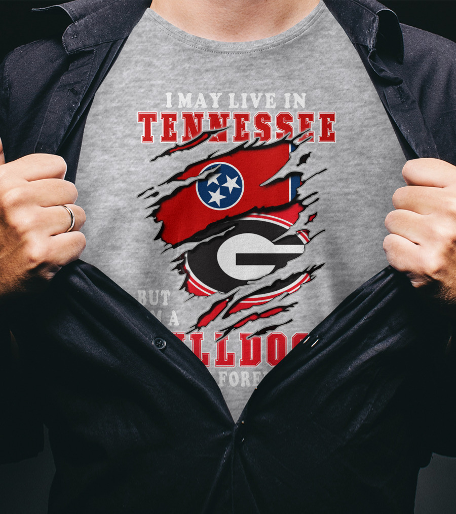 I May Live In Tennessee But I'm A Bulldogs Fan Forever T-Shirt
