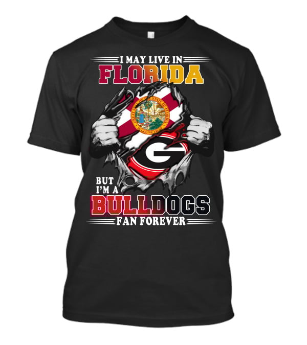 I May Live In Florida But I'm A Bulldogs Fan Forever T-Shirt