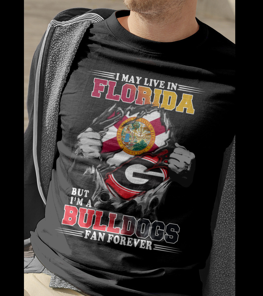 I May Live In Florida But I'm A Bulldogs Fan Forever T-Shirt