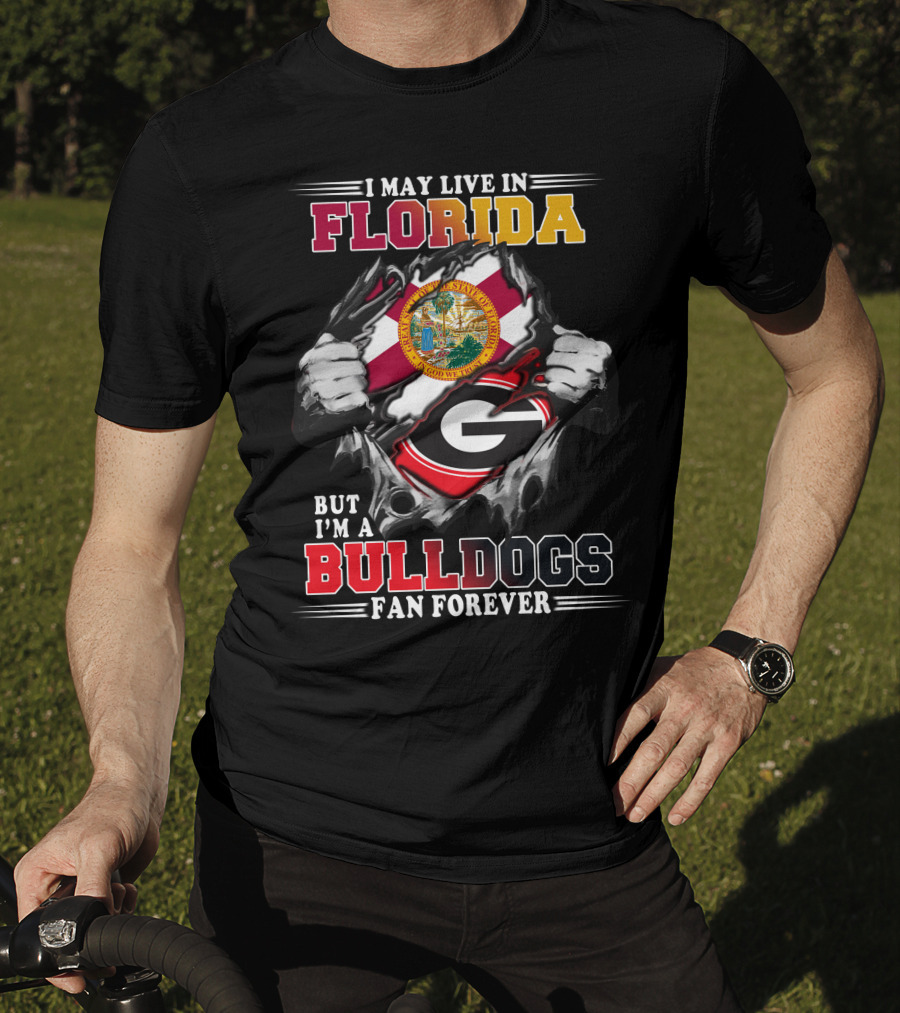 I May Live In Florida But I'm A Bulldogs Fan Forever T-Shirt