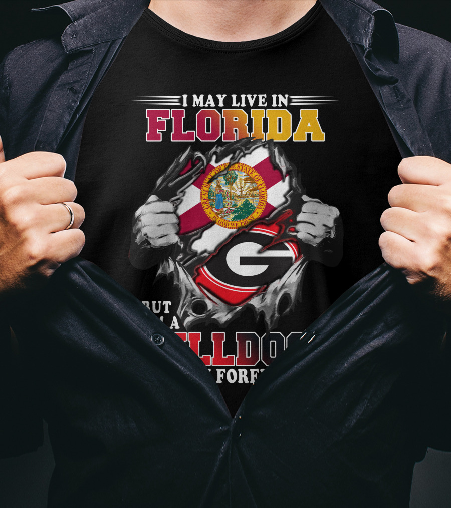 I May Live In Florida But I'm A Bulldogs Fan Forever T-Shirt