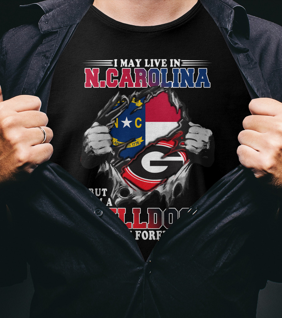 I May Live In N.CAROLINA But I'm A BULLDOGS Fan Forever T-Shirt