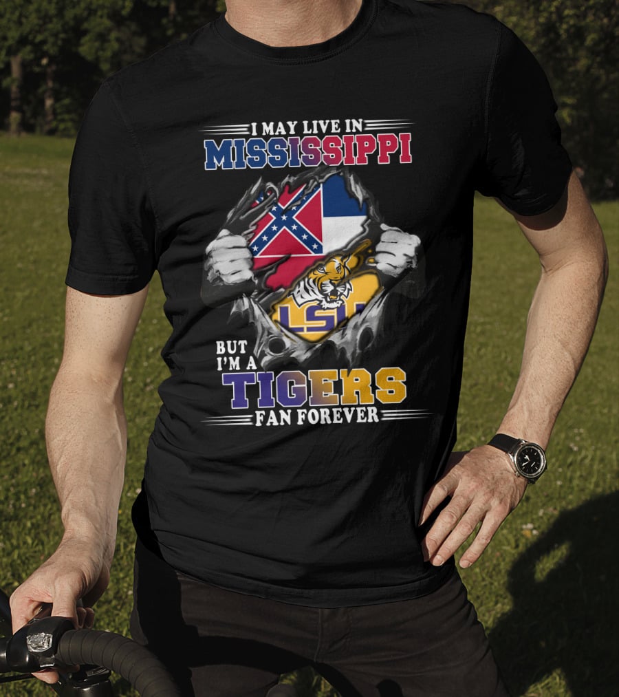 I May Live In Mississippi But I'm A Tigers Fan Forever Lsu T-Shirt