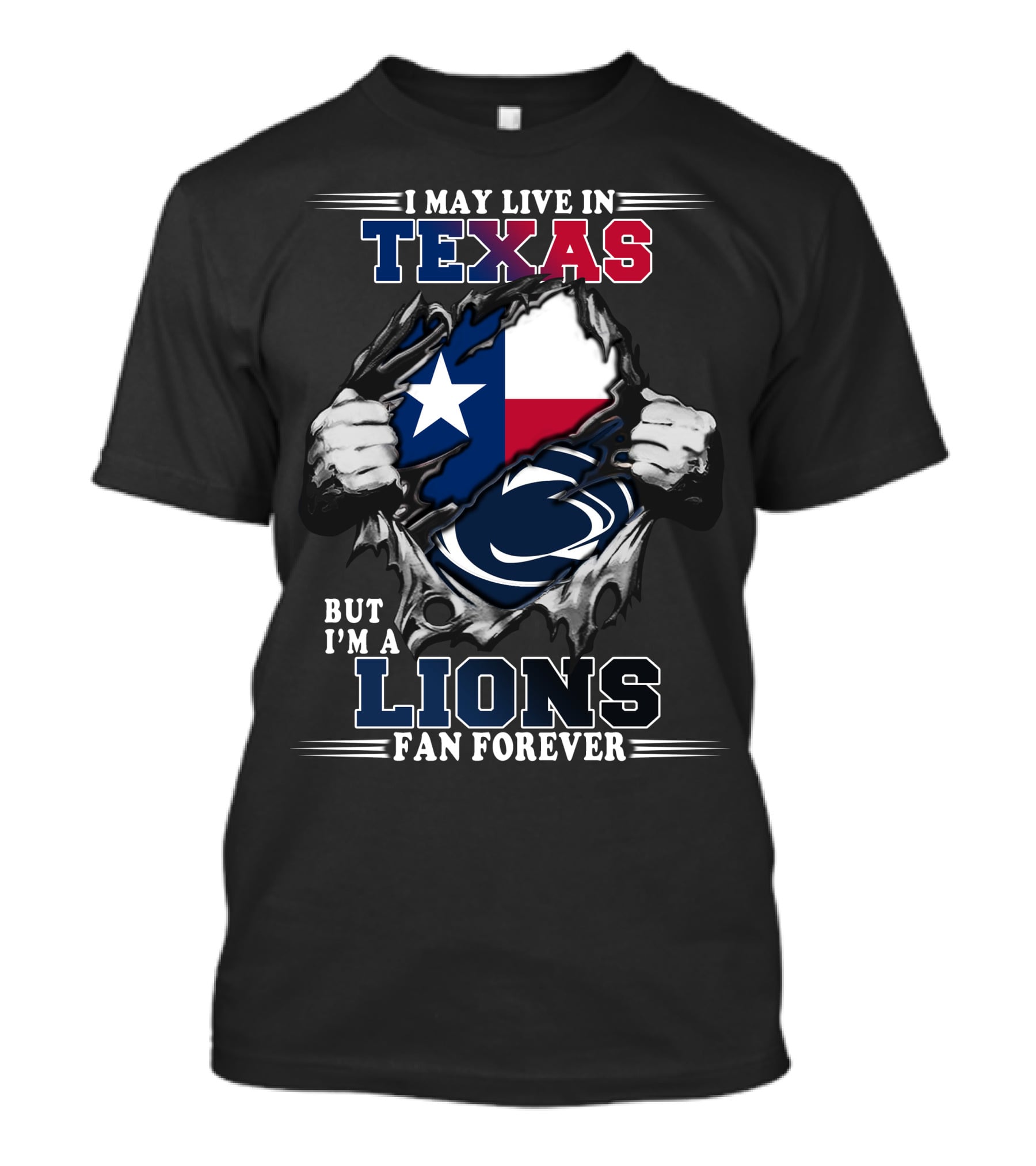 I May Live In Texas But I'm A Penn State Lions Fan Forever T-Shirt
