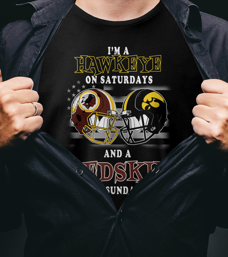 I'm A Hawkeye On Saturdays And A Redskin On Sundays T-Shirt