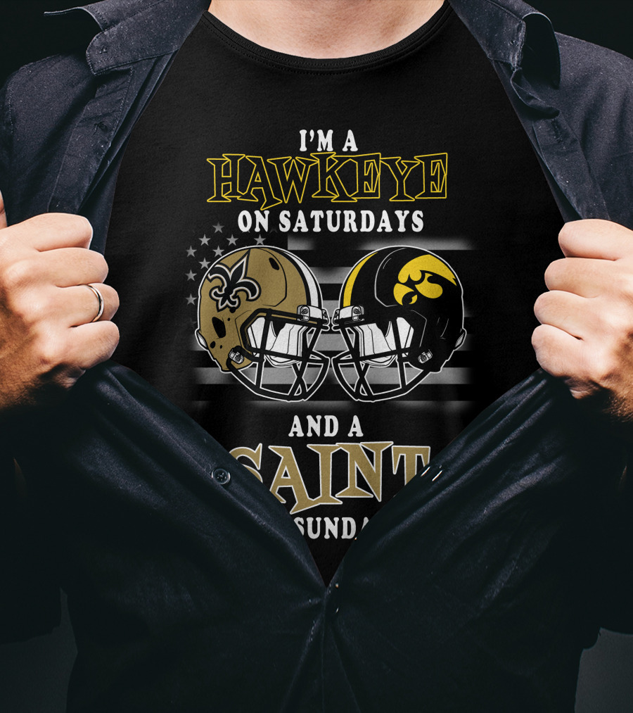 I'm A Hawkeye On Saturdays And A Saint On Sundays T-Shirt