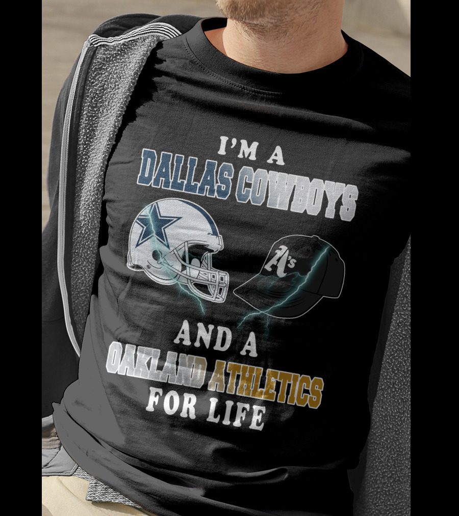 I'm A Dallas Cowboys And A Oakland Athletics For Life T-Shirt
