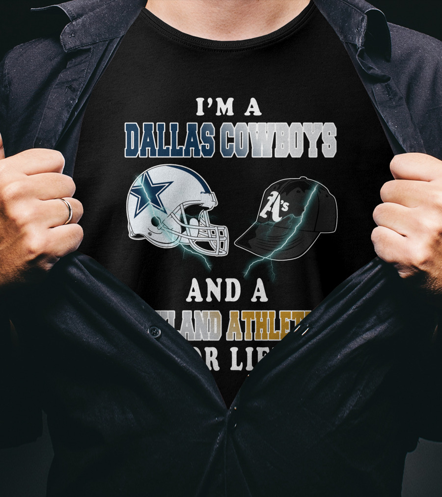 I'm A Dallas Cowboys And A Oakland Athletics For Life T-Shirt