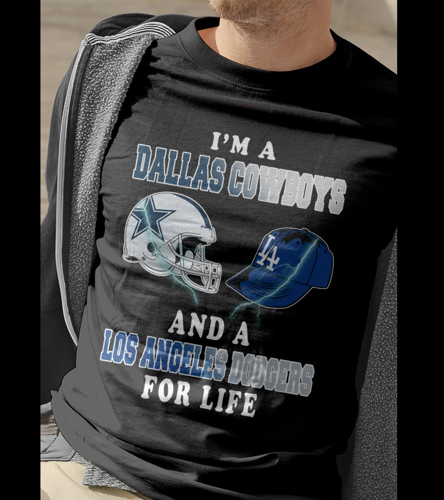 I'm A Dallas Cowboys And A Los Angeles Dodgers For Life T-Shirt