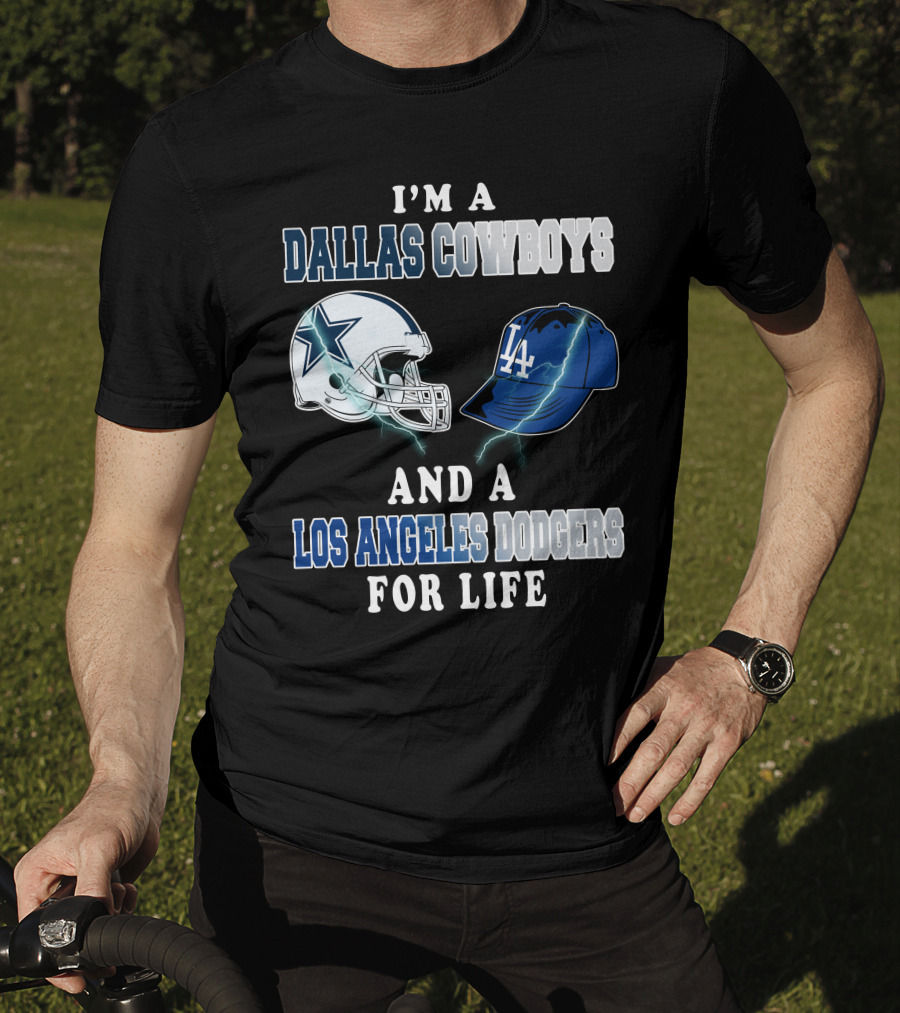 I'm A Dallas Cowboys And A Los Angeles Dodgers For Life T-Shirt