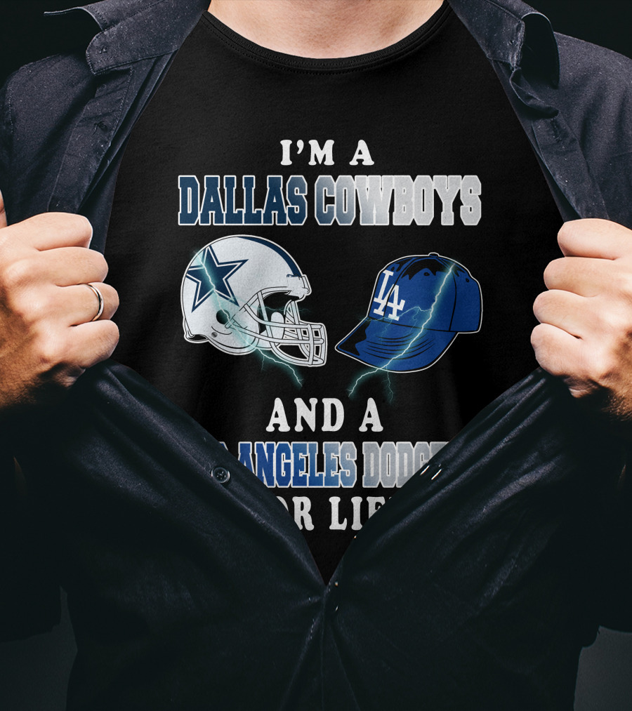 I'm A Dallas Cowboys And A Los Angeles Dodgers For Life T-Shirt