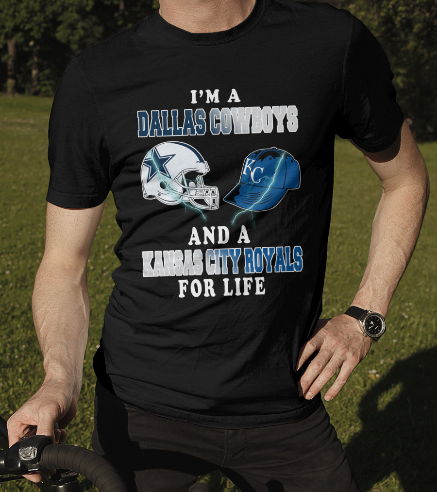 I'm A Dallas Cowboys And A Kansas City Royals For Life T-Shirt