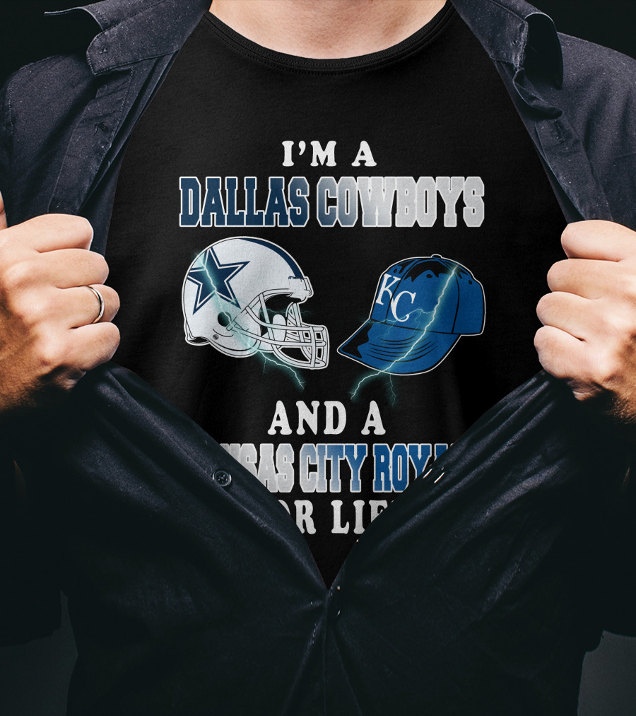 I'm A Dallas Cowboys And A Kansas City Royals For Life T-Shirt