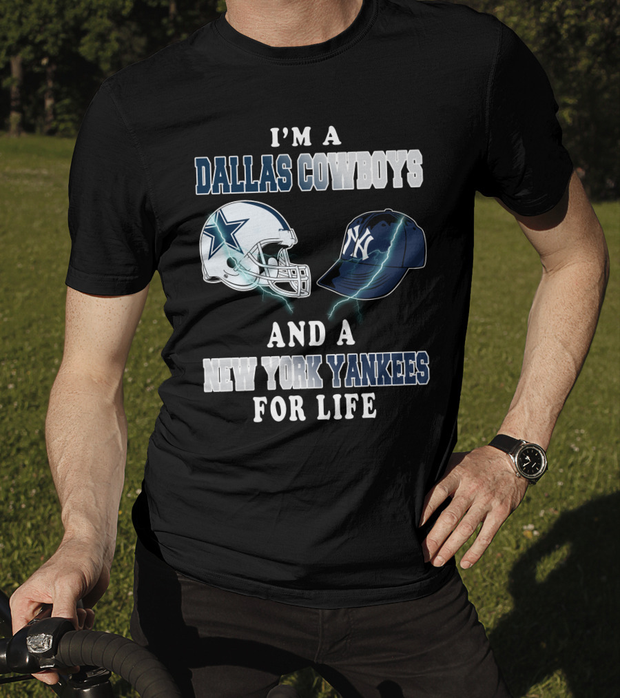I'm A Dallas Cowboys And A New York Yankees For Life T-Shirt