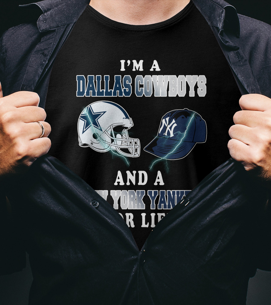 I'm A Dallas Cowboys And A New York Yankees For Life T-Shirt