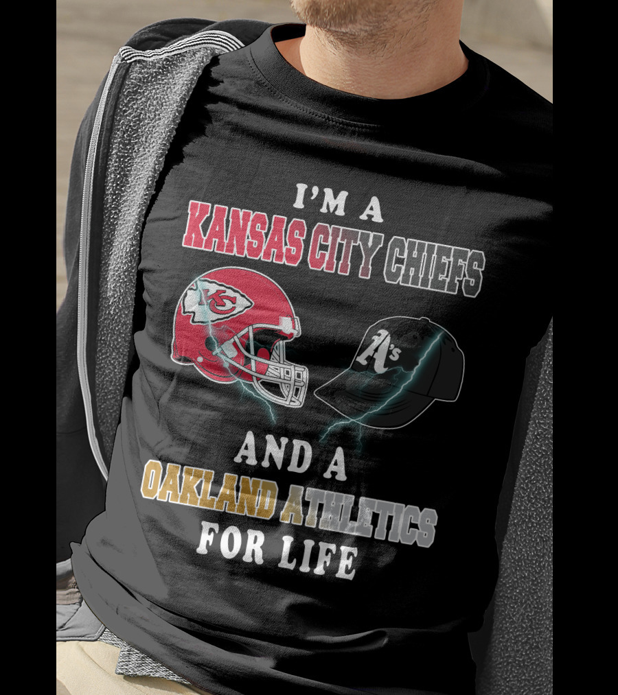 I'm A Kansas City Chiefs And Oakland Athletics For Life T-Shirt