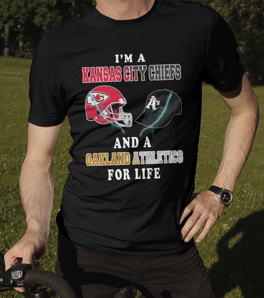 I'm A Kansas City Chiefs And Oakland Athletics For Life T-Shirt